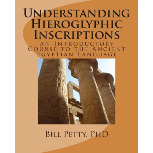 Understanding Hieroglyphic Inscriptions: An Introductory Course to the Ancient Egyptian Language - Paperback