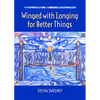 Winged with Longing for Better Things - Paperback