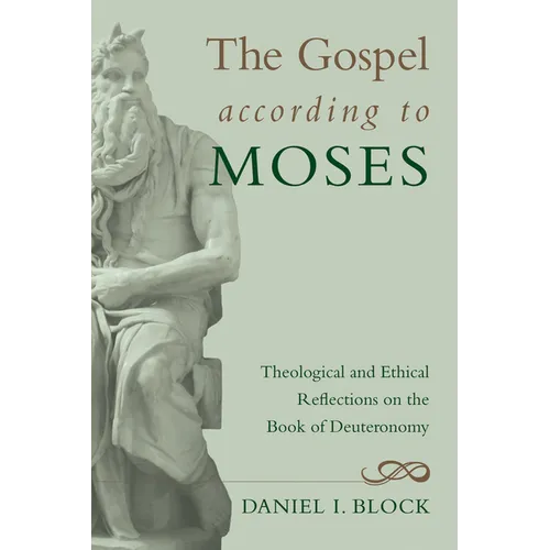 The Gospel According to Moses: Theological and Ethical Reflections on the Book of Deuteronomy - Paperback
