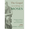 The Gospel According to Moses: Theological and Ethical Reflections on the Book of Deuteronomy - Paperback