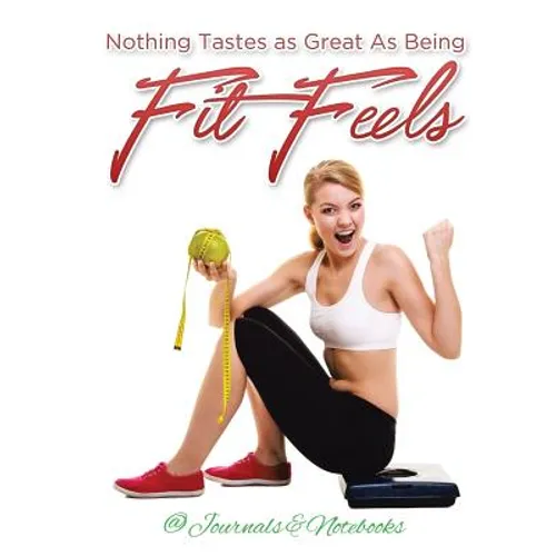 Nothing Tastes as Great As Being Fit Feels - Paperback