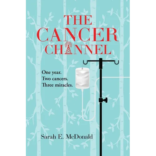 The Cancer Channel: One year. Two cancers. Three miracles. - Paperback