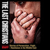 The Last Christians: Stories of Persecution, Flight, and Resilience in the Middle East - Paperback