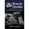 Dying for Chocolate: Cordelia Botkin and the 1898 Poisoned Candy Murders - Paperback