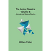 The Junior Classics, Volume 8: Animal and Nature Stories - Paperback