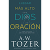 Llegar Más Alto Con Dios En Oración: Cómo Cultivar Un Diálogo Efectivo - Paperback