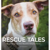 Rescue Tales: Rescue Dogs and their Beautiful Adoption Stories - Hardcover