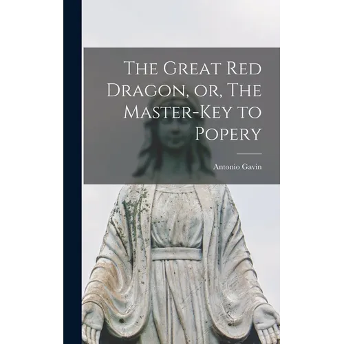 The Great red Dragon, or, The Master-key to Popery - Hardcover