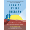 Running Is My Therapy: Relieve Stress and Anxiety, Fight Depression, and Live Happier - Paperback