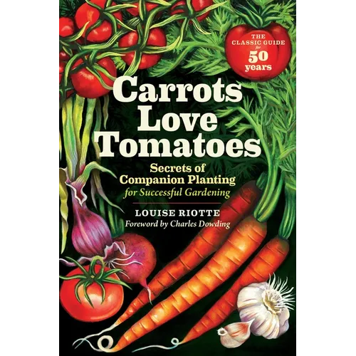 Carrots Love Tomatoes: Secrets of Companion Planting for Successful Gardening - Paperback
