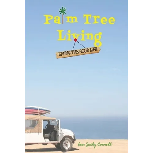 Palm Tree Living: Living The Good Life - Paperback