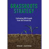 Grassroots Strategy: Cultivating B2B Growth from the Ground Up - Hardcover