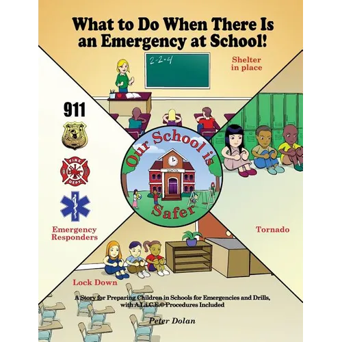 What to Do When There Is an Emergency at School!: A Story for Preparing Children in Schools for Emergencies and Drills, with A.L.i.C.E. Procedures Inc - Paperback