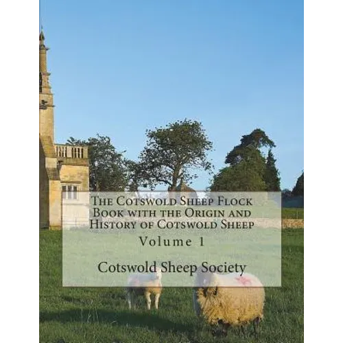 The Cotswold Sheep Flock Book with the Origin and History of Cotswold Sheep: Volume 1 - Paperback