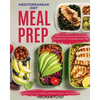 Mediterranean Diet Meal Prep: Delicious and Healthy Mediterranean Diet Recipes. Lose Weight, Save Time and Feel Your Best with The Mediterranean Diet - Paperback
