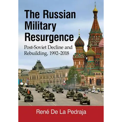 The Russian Military Resurgence: Post-Soviet Decline and Rebuilding, 1992-2018 - Paperback