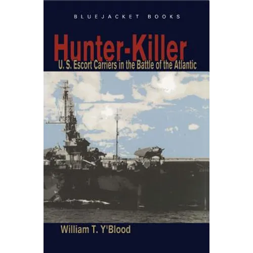 Hunter-Killer: U.S. Escort Carriers in the Battle of the Atlantic - Paperback
