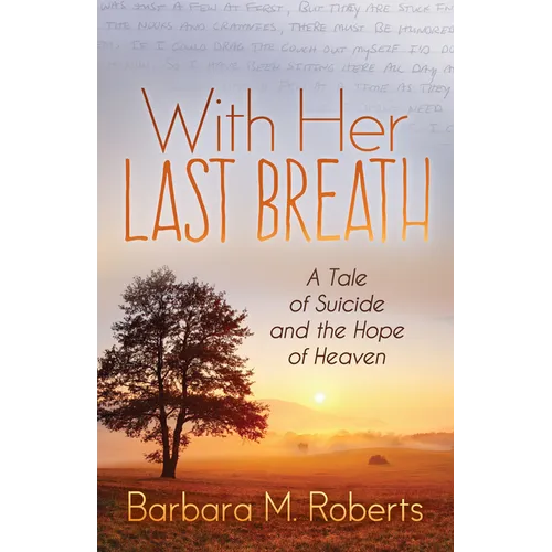 With Her Last Breath: A Tale of Suicide and the Hope of Heaven - Paperback