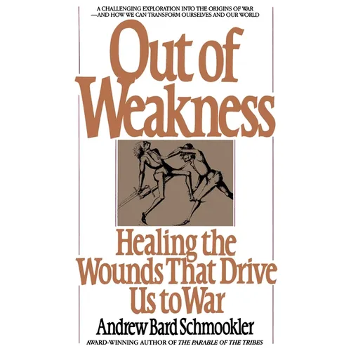 Out of Weakness: Healing the Wounds That Drive Us to War - Paperback