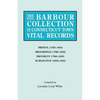 Barbour Collection of Connecticut Town Vital Records. Volume 4: Bristol 1785-1854, Brookfield 1788-1852, Brooklyn 1786-1850, Burlington 1806-1852 - Paperback