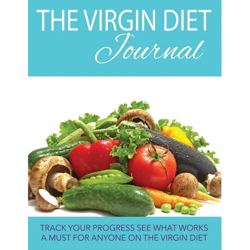 The Virgin Diet Journal: Track Your Progress See What Works: A Must for Anyone on the Virgin Diet - Paperback