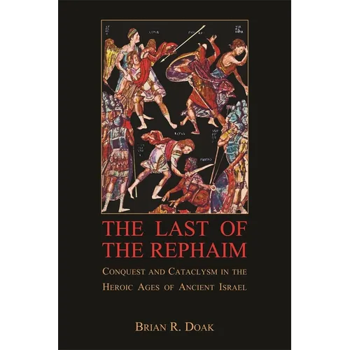 The Last of the Rephaim: Conquest and Cataclysm in the Heroic Ages of Ancient Israel - Paperback