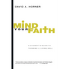 Mind Your Faith: A Student's Guide to Thinking & Living Well - Paperback