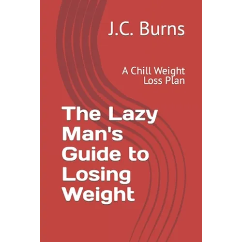 The Lazy Man's Guide to Losing Weight: A Chill Weight Loss Plan - Paperback