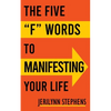 The Five F Words To Manifesting Your Life - Paperback