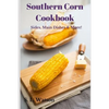 Southern Corn Cookbook: Sides, Main Dishes & More! - Paperback