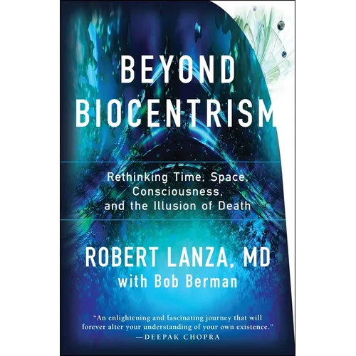 Beyond Biocentrism: Rethinking Time, Space, Consciousness, and the Illusion of Death - Paperback