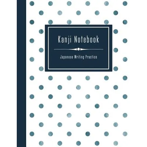 Kanji Notebook - Japanese Writing Practice: Large Exercise Paper Workbook to Write Kanji, Kana, Katakana or Hiragana - Dotted Pattern Book - Paperback