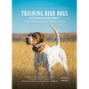 Training Bird Dogs with Ronnie Smith Kennels: Proven Techniques and an Upland Tradition - Hardcover
