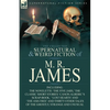 The Collected Supernatural & Weird Fiction of M. R. James: The Novelette 'The Five Jars, ' the Classic Short Stories 'Canon Alberic's Scrap-Book, ' 'l - Paperback