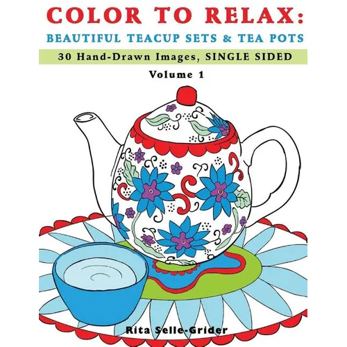 Color To Relax: Beautiful Teacup Sets & Tea Pots: 30 Hand-Drawn Images, Single Sided - Paperback