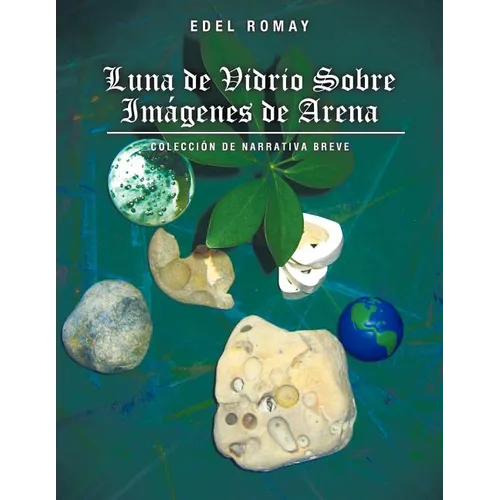 Luna de Vidrio Sobre Imagenes de Arena: Coleccion de Narrativa Breve - Paperback