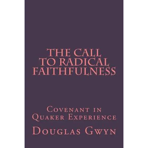 The Call to Radical Faithfulness: Covenant in Quaker Experience - Paperback