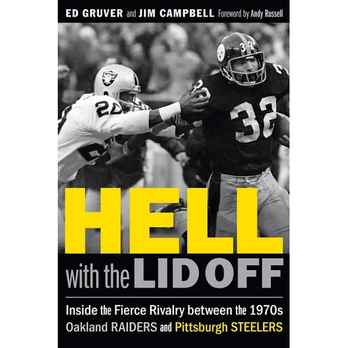 Hell with the Lid Off: Inside the Fierce Rivalry Between the 1970s Oakland Raiders and Pittsburgh Steelers - Hardcover