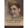 A Patriot's Memoirs of World War Ii: Through My Eyes, Heart, and Soul - Hardcover