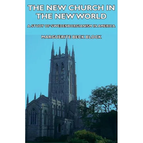 The New Church in the New World - A Study of Swedenborgianism in America - Paperback