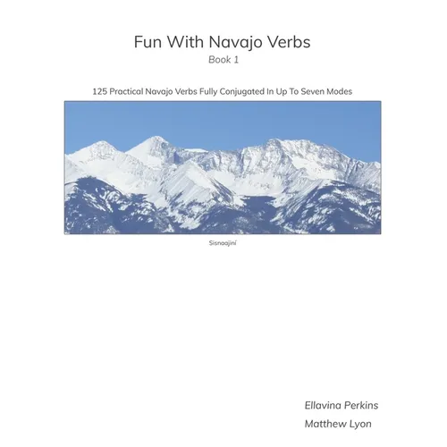 Fun With Navajo Verbs Book 1 Sisnaajiní: 125 Navajo Verbs Fully Conjugated In Up To Seven Modes - Paperback