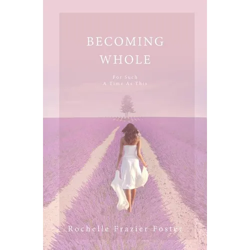 Becoming Whole: For Such A Time As This: A guided journey to freedom and healing. - Paperback