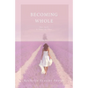 Becoming Whole: For Such A Time As This: A guided journey to freedom and healing. - Paperback