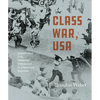 Class War, USA: Dispatches from Workers' Struggles in American History - Paperback