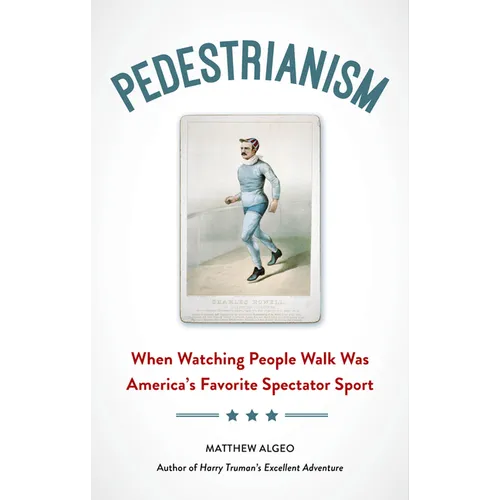 Pedestrianism: When Watching People Walk Was America's Favorite Spectator Sport - Paperback