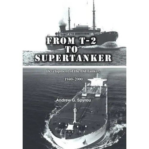 From T-2 to Supertanker: Development of the Oil Tanker, 1940-2000 - Hardcover