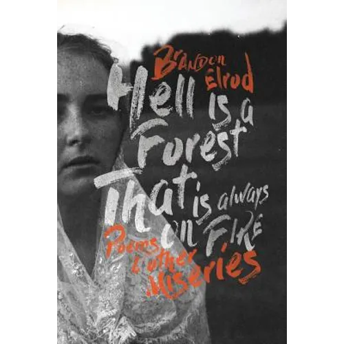 Hell Is a Forest That Is Always on Fire: Poems & Other Miseries - Paperback