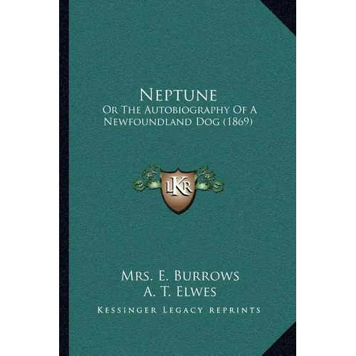 Neptune: Or The Autobiography Of A Newfoundland Dog (1869) - Paperback