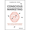 Conscious Marketing: How to Create an Awesome Business with a New Approach to Marketing - Paperback