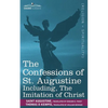 The Confessions of St. Augustine, Including the Imitation of Christ - Paperback
